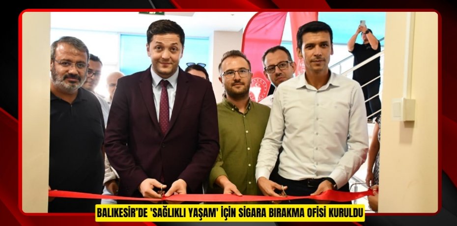 Balıkesir’de 'Sağlıklı Yaşam' için sigara bırakma ofisi kuruldu  