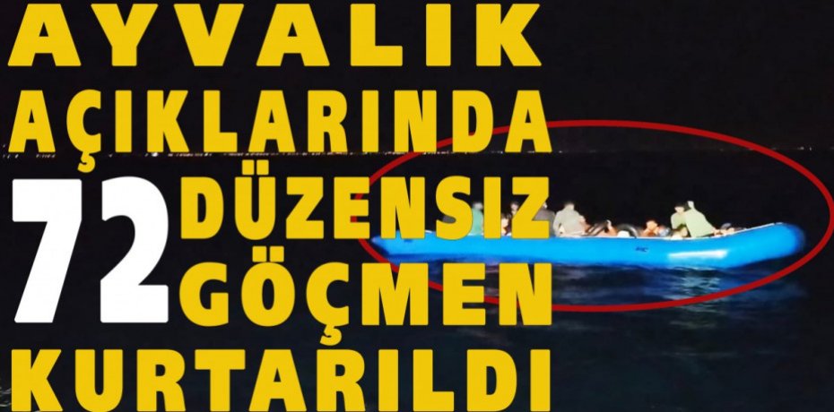 Ayvalık açıklarında 72 düzensiz göçmen kurtarıldı