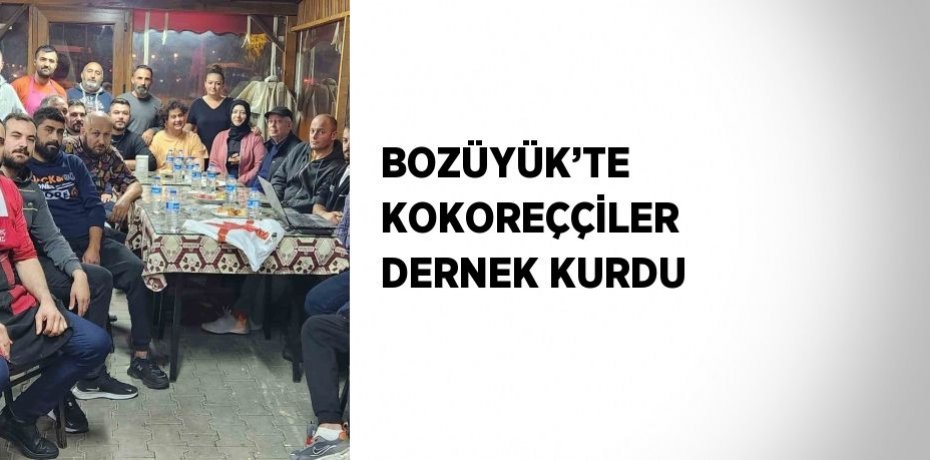 BOZÜYÜK’TE KOKOREÇÇİLER DERNEK KURDU