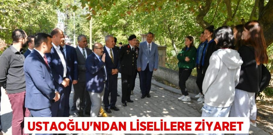 USTAOĞLU’NDAN LİSELİLERE ZİYARET