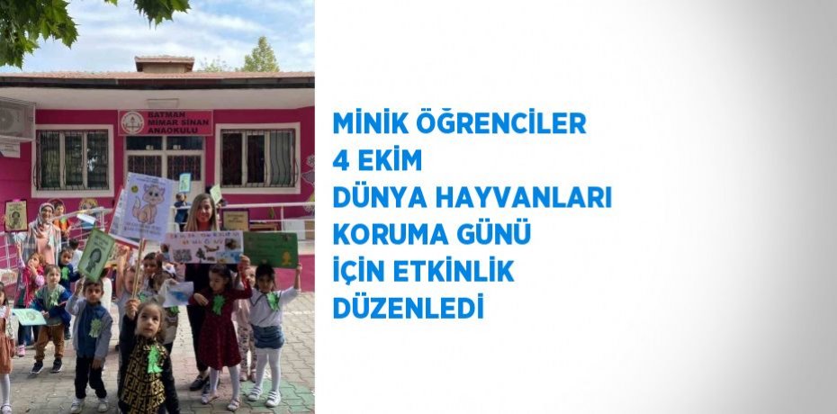MİNİK ÖĞRENCİLER 4 EKİM DÜNYA HAYVANLARI KORUMA GÜNÜ İÇİN ETKİNLİK DÜZENLEDİ