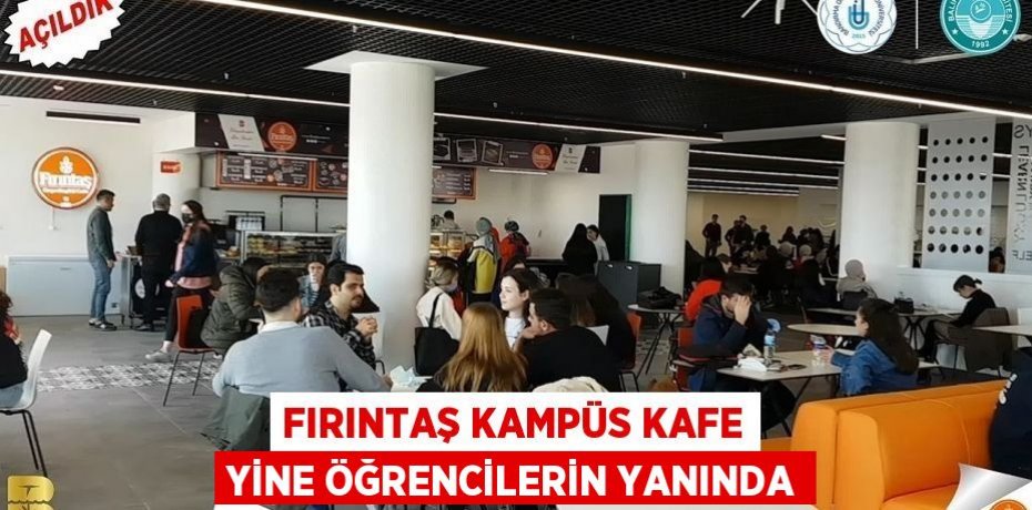 Fırıntaş Kampüs Kafe yine öğrencilerin yanında