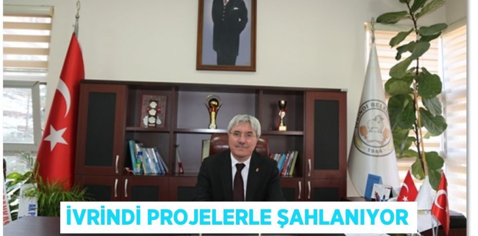 İVRİNDİ PROJELERLE ŞAHLANIYOR