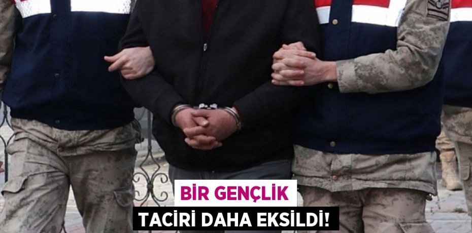 BİR GENÇLİK TACİRİ DAHA EKSİLDİ!
