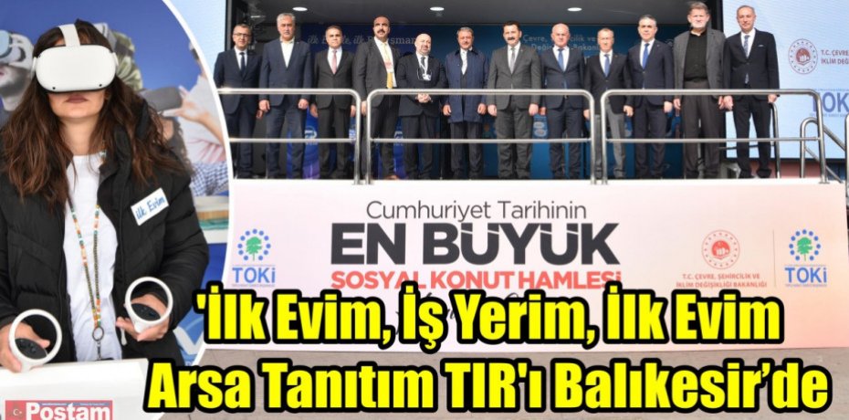 'İlk Evim, İş Yerim, İlk Evim Arsa Tanıtım TIR'ı Balıkesir’de