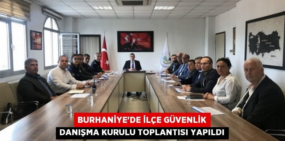 BURHANİYE’DE İLÇE GÜVENLİK DANIŞMA KURULU TOPLANTISI YAPILDI