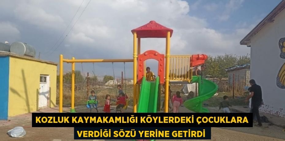 KOZLUK KAYMAKAMLIĞI KÖYLERDEKİ ÇOCUKLARA VERDİĞİ SÖZÜ YERİNE GETİRDİ