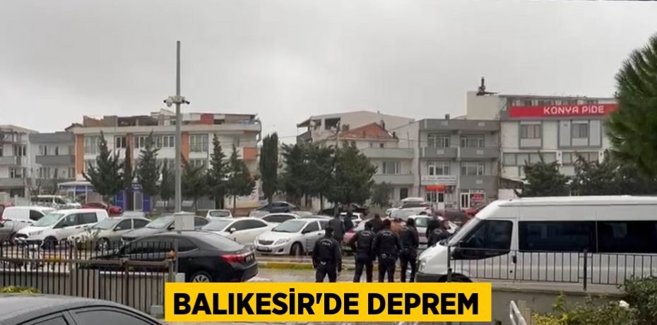 BALIKESİR’DE DEPREM
