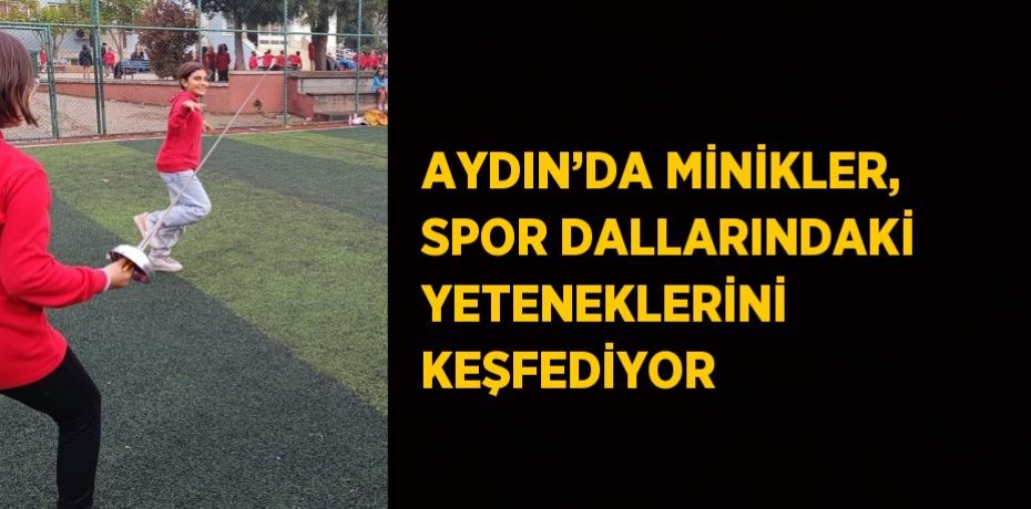 AYDIN’DA MİNİKLER, SPOR DALLARINDAKİ YETENEKLERİNİ KEŞFEDİYOR