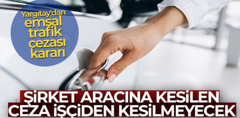 Şirket aracına kesilen ceza işçiden kesilemeyecek