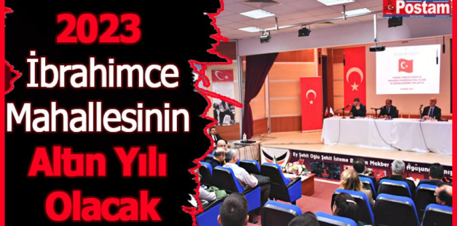 2023 İbrahimce Mahallesinin Altın Yılı Olacak