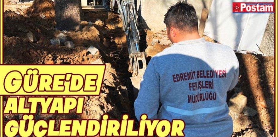 GÜRE’DE ALTYAPI GÜÇLENDİRİLİYOR