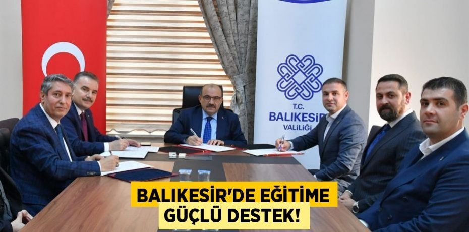 BALIKESİR'DE EĞİTİME GÜÇLÜ DESTEK!