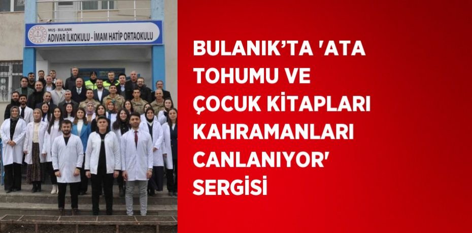 BULANIK’TA 'ATA TOHUMU VE ÇOCUK KİTAPLARI KAHRAMANLARI CANLANIYOR' SERGİSİ