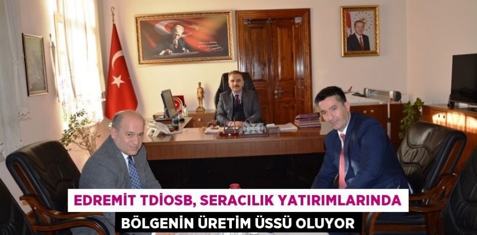 Edremit TDİOSB, seracılık yatırımlarında bölgenin üretim üssü oluyor