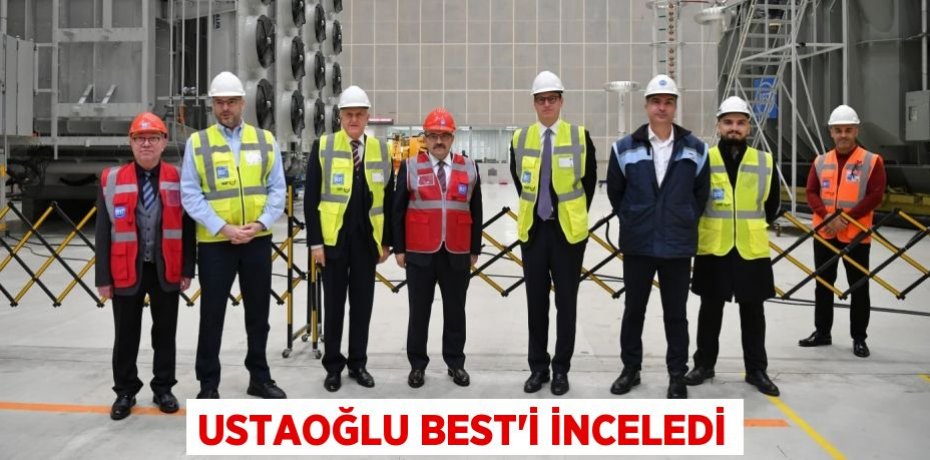 USTAOĞLU BEST’İ İNCELEDİ