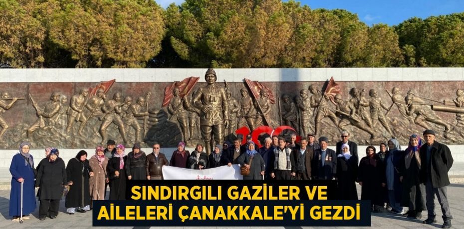 Sındırgılı Gaziler ve aileleri Çanakkale’yi gezdi