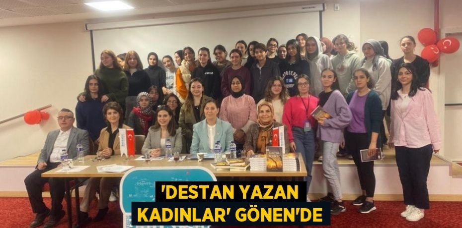 'Destan Yazan Kadınlar' Gönen’de