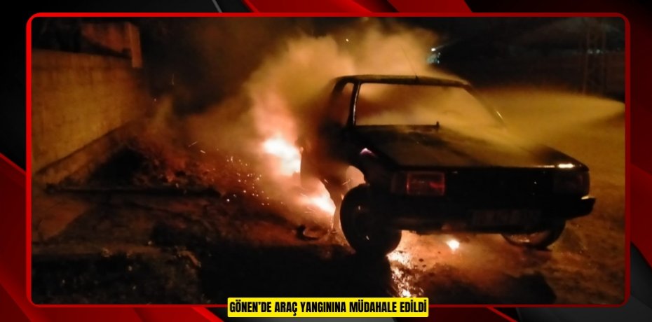 Gönen’de araç yangınına müdahale edildi   