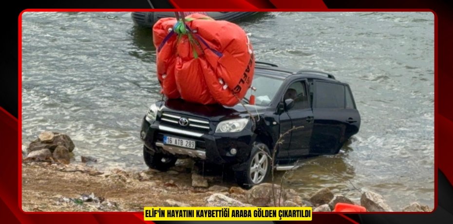 Elif'in hayatını kaybettiği araba gölden çıkartıldı