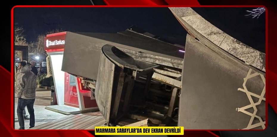 Marmara Saraylar’da dev ekran devrildi  