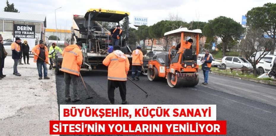Büyükşehir, Küçük Sanayi Sitesi’nin yollarını yeniliyor