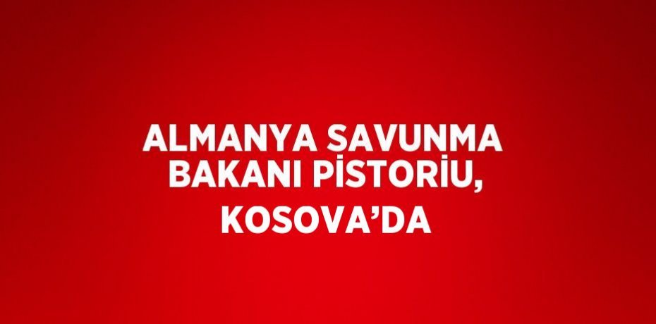 ALMANYA SAVUNMA BAKANI PİSTORİU, KOSOVA’DA