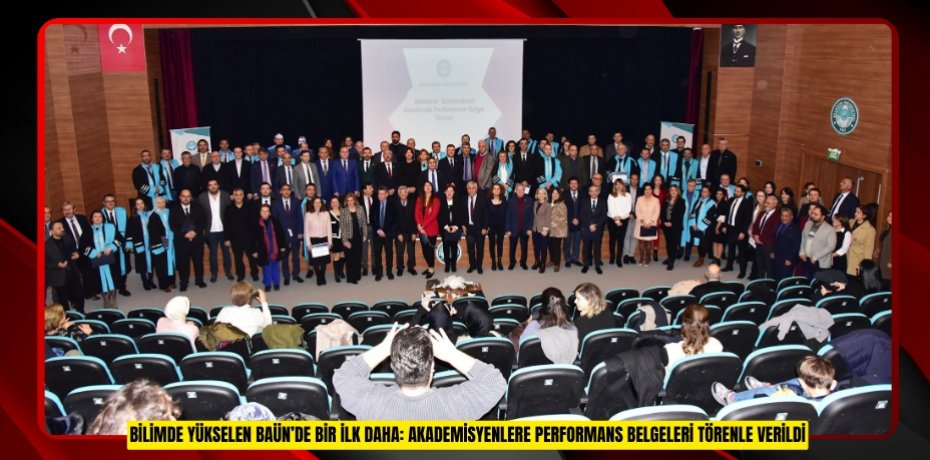 BİLİMDE YÜKSELEN BAÜN’DE BİR İLK DAHA: AKADEMİSYENLERE PERFORMANS BELGELERİ TÖRENLE VERİLDİ