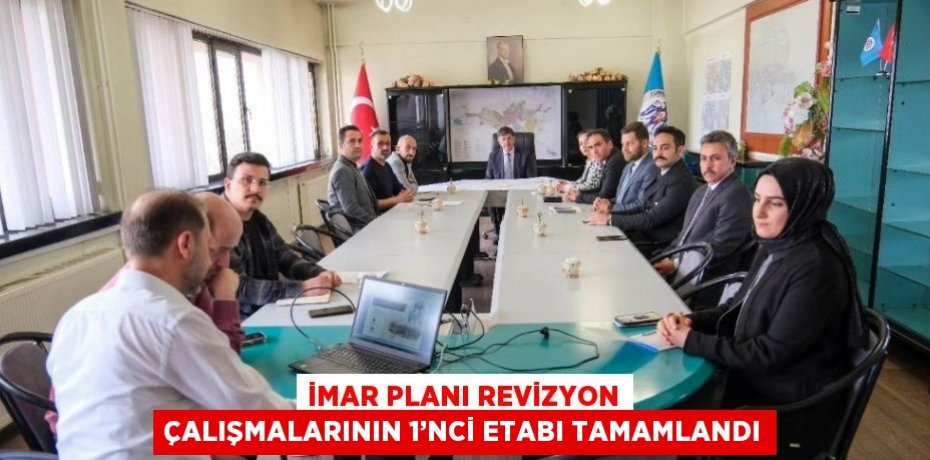 İMAR PLANI REVİZYON ÇALIŞMALARININ 1’NCİ ETABI TAMAMLANDI