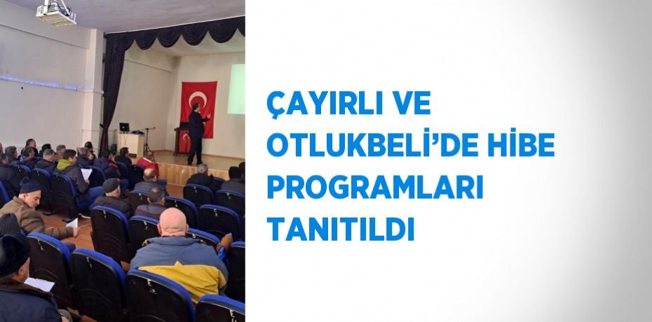 ÇAYIRLI VE OTLUKBELİ’DE HİBE PROGRAMLARI TANITILDI