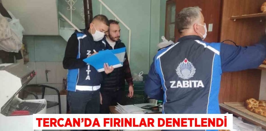 TERCAN’DA FIRINLAR DENETLENDİ
