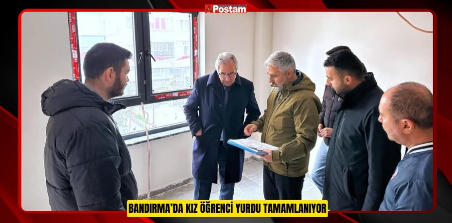 BANDIRMA’DA KIZ ÖĞRENCİ YURDU TAMAMLANIYOR