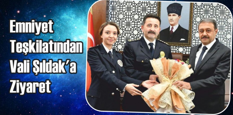 Emniyet Teşkilatından Vali Şıldak’a Ziyaret