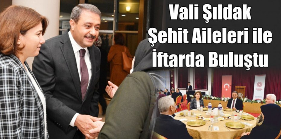 Vali Şıldak Şehit Aileleri ile İftarda Buluştu
