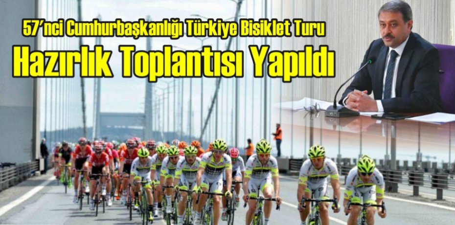 57'nci Cumhurbaşkanlığı Türkiye Bisiklet Turu Hazırlık Toplantısı Yapıldı