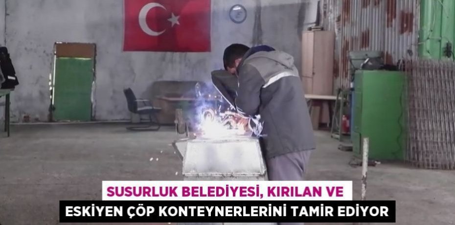 SUSURLUK BELEDİYESİ, KIRILAN VE ESKİYEN ÇÖP KONTEYNERLERİNİ TAMİR EDİYOR