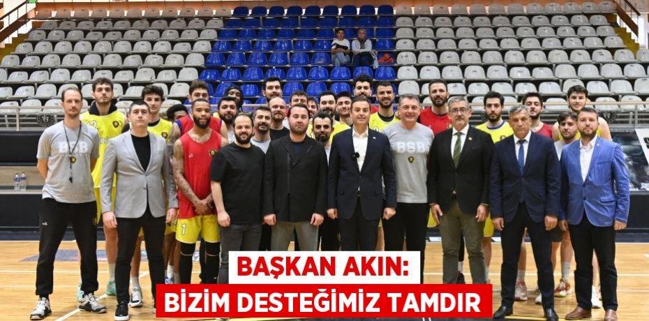 Başkan Akın: Bizim desteğimiz tamdır