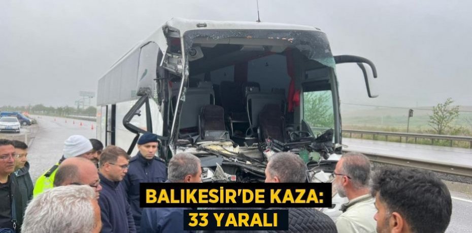 Balıkesir'de kaza: 33 yaralı