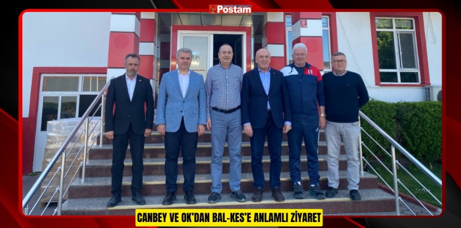 CANBEY VE OK’DAN BAL-KES’E ANLAMLI ZİYARET