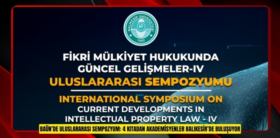 BAÜN’DE ULUSLARARASI SEMPOZYUM: 4 KITADAN AKADEMİSYENLER BALIKESİR’DE BULUŞUYOR