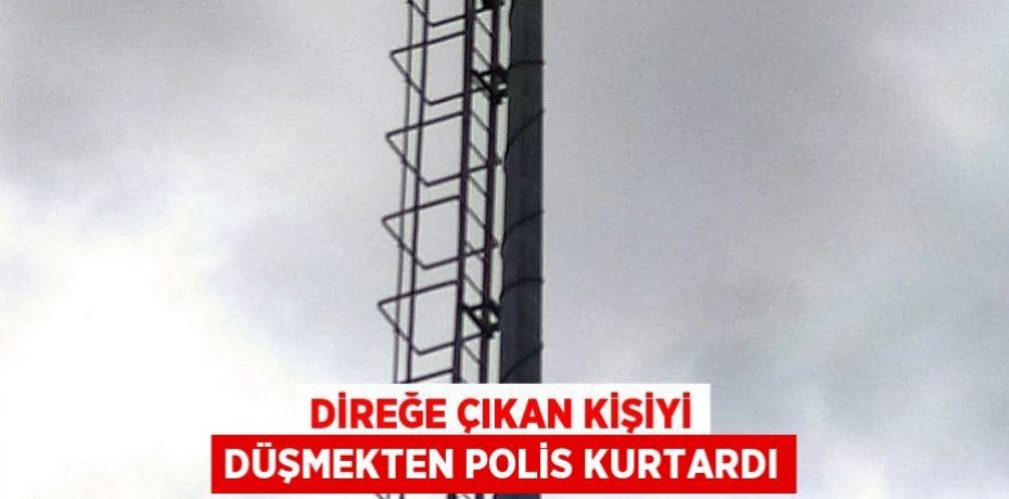 Direğe çıkan kişiyi düşmekten polis kurtardı