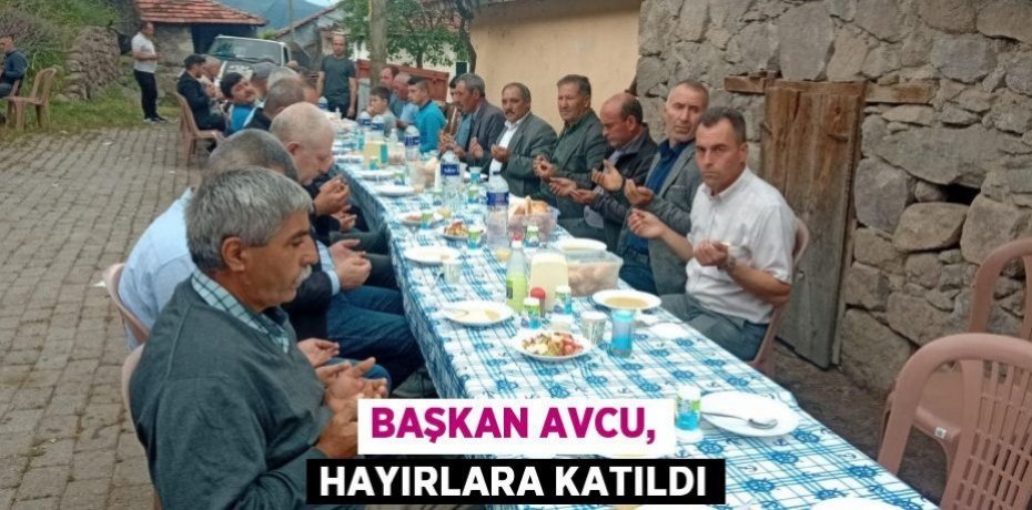 Başkan Avcu, hayırlara katıldı