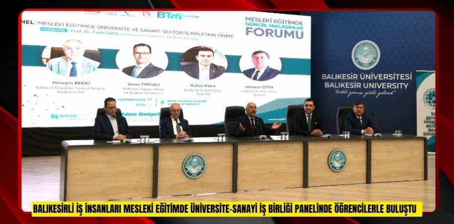 Balıkesirli iş insanları "Mesleki Eğitimde Üniversite-Sanayi İş Birliği" panelinde öğrencilerle buluştu  