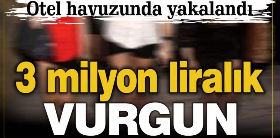 3 milyon liralık vurgun