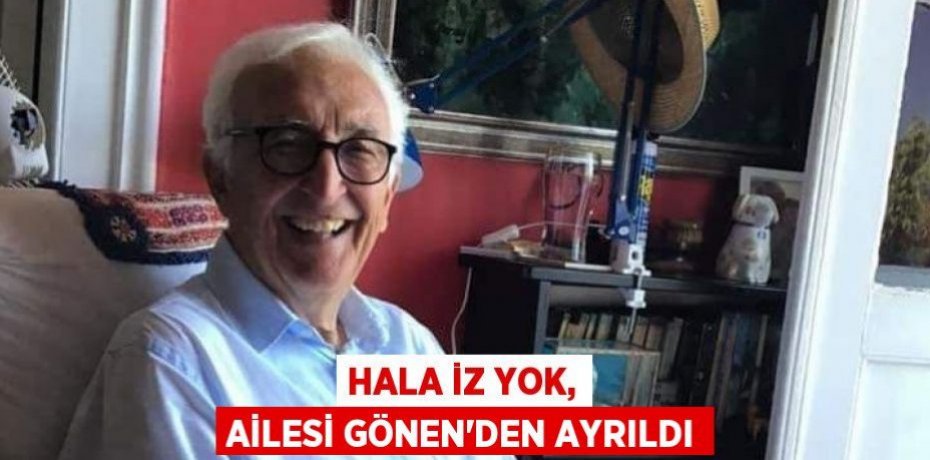 Hala iz yok, ailesi Gönen'den ayrıldı