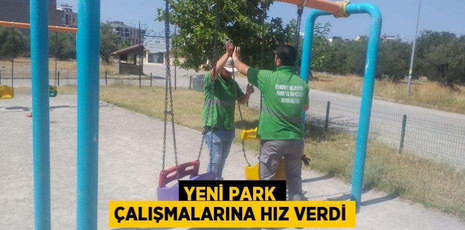 YENİ PARK ÇALIŞMALARINA HIZ VERDİ