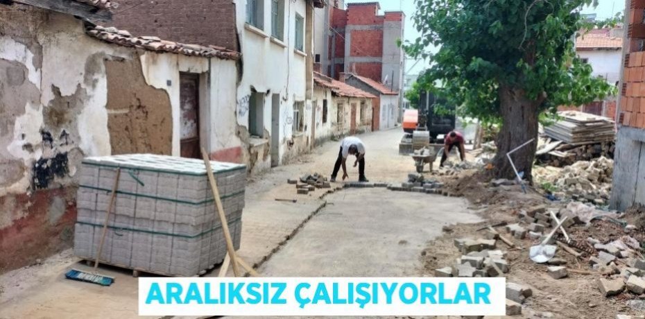 Aralıksız çalışıyorlar