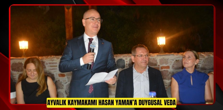 AYVALIK KAYMAKAMI HASAN YAMAN’A DUYGUSAL VEDA