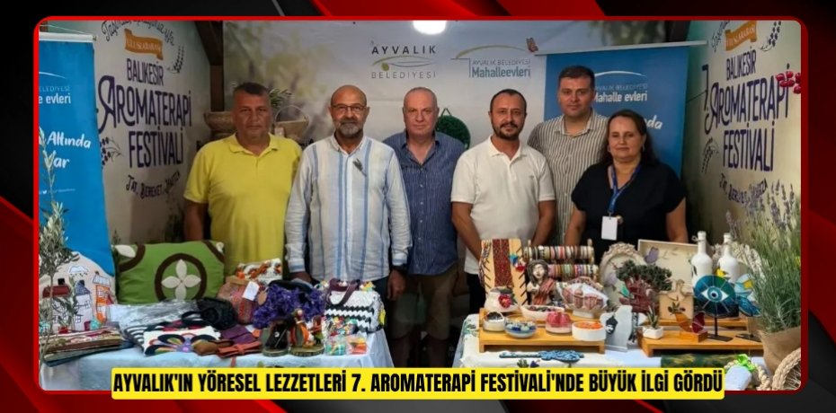 AYVALIK'IN YÖRESEL LEZZETLERİ 7. AROMATERAPİ FESTİVALİ'NDE BÜYÜK İLGİ GÖRDÜ