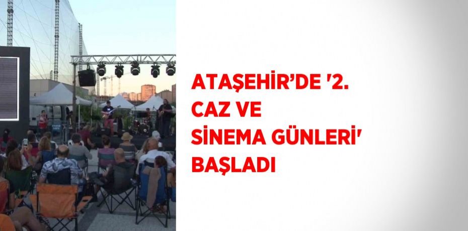 ATAŞEHİR’DE '2. CAZ VE SİNEMA GÜNLERİ' BAŞLADI